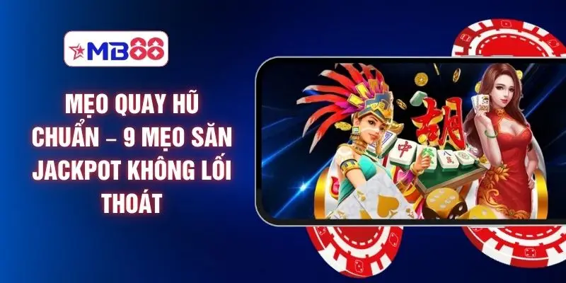 Mẹo Quay Hũ Chuẩn – 9 Mẹo Săn Jackpot Không Lối Thoát