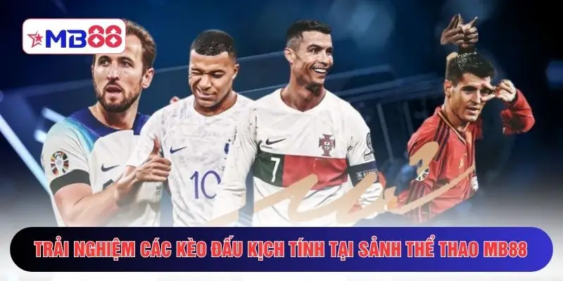 Trải nghiệm các kèo đấu kịch tính tại sảnh thể thao MB88 